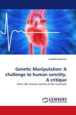 Genetic Manipulation: A challenge to human sanctity. A critique