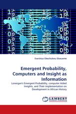 Emergent Probability, Computers and Insight as Information