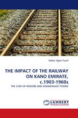 THE IMPACT OF THE RAILWAY ON KANO EMIRATE, c.1903-1960s