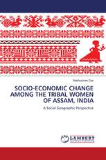 SOCIO-ECONOMIC CHANGE AMONG THE TRIBAL WOMEN OF ASSAM, INDIA