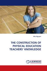 THE CONSTRUCTION OF PHYSICAL EDUCATION TEACHERS'' KNOWLEDGE