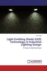 Light Emitting Diode (LED) Technology in Industrial Lighting Design