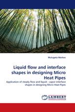 Liquid flow and interface shapes in designing Micro Heat Pipes