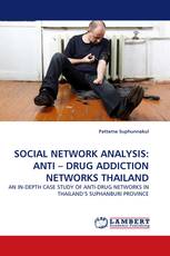 SOCIAL NETWORK ANALYSIS: ANTI – DRUG ADDICTION NETWORKS THAILAND