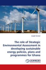 The role of Strategic Environmental Assessment in developing sustainable energy policies, plans and programmes for Ghana