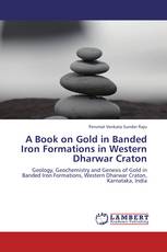 A Book on Gold in Banded Iron Formations in Western Dharwar Craton