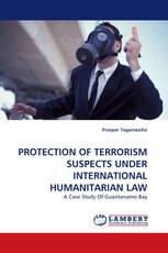 PROTECTION OF TERRORISM SUSPECTS UNDER INTERNATIONAL HUMANITARIAN LAW