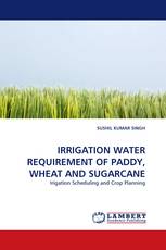 IRRIGATION WATER REQUIREMENT OF PADDY, WHEAT AND SUGARCANE