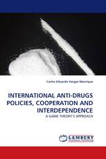 INTERNATIONAL ANTI-DRUGS POLICIES, COOPERATION AND INTERDEPENDENCE