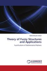 Theory of Fuzzy Structures and Applications