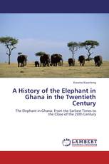 A HISTORY OF THE ELEPHANT IN GHANA IN THE TWENTIETH CENTURY