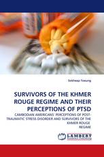SURVIVORS OF THE KHMER ROUGE REGIME AND THEIR PERCEPTIONS OF PTSD