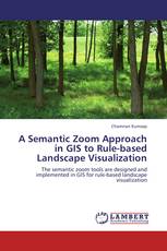 A Semantic Zoom Approach in GIS to Rule-based Landscape Visualization