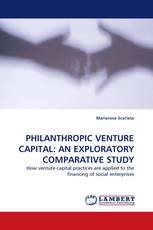 PHILANTHROPIC VENTURE CAPITAL: AN EXPLORATORY COMPARATIVE STUDY