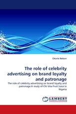 The role of celebrity advertising on brand loyalty and patronage
