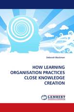 HOW LEARNING ORGANISATION PRACTICES CLOSE KNOWLEDGE CREATION