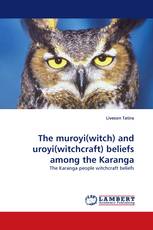 The muroyi(witch) and uroyi(witchcraft) beliefs among the Karanga