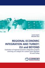 REGIONAL ECONOMIC INTEGRATION AND TURKEY: EU and BEYOND