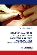 COMMON CAUSES OF FAILURE AND THEIR CORRECTION IN FIXED PROSTHODONTICS