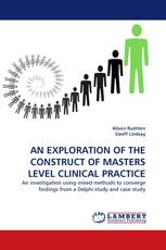 AN EXPLORATION OF THE CONSTRUCT OF MASTERS LEVEL CLINICAL PRACTICE