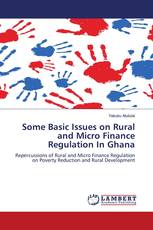 Some Basic Issues on Rural and Micro Finance Regulation In Ghana