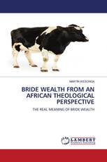 BRIDE WEALTH FROM AN AFRICAN THEOLOGICAL PERSPECTIVE