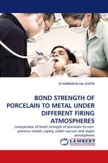 BOND STRENGTH OF PORCELAIN TO METAL UNDER DIFFERENT FIRING ATMOSPHERES