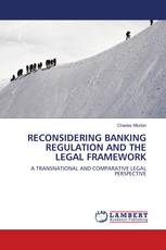 RECONSIDERING BANKING REGULATION AND THE LEGAL FRAMEWORK