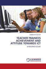 TEACHER-TRAINEES ACHIEVEMENT AND ATTITUDE TOWARDS ICT