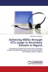 Achieving MDGs through ICTs usage in Secondary Schools in Nigeria