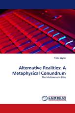 Alternative Realities: A Metaphysical Conundrum
