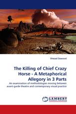 The Killing of Chief Crazy Horse - A Metaphorical Allegory in 3 Parts