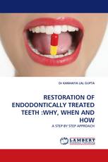 RESTORATION OF ENDODONTICALLY TREATED TEETH :WHY, WHEN AND HOW