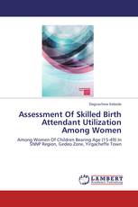 Assessment Of Skilled Birth Attendant Utilization Among Women