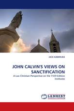 JOHN CALVIN'S VIEWS ON SANCTIFICATION