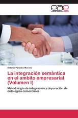 La integración semántica en el ambito empresarial (Volumen I)
