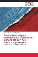 Família i estratègies patrimonials a Castelló de la Plana  (1580-1735)