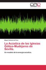 La Acústica de las Iglesias Gótico-Mudéjares de Sevilla.