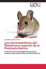 Los micromamíferos del Pleistoceno superior de la Península Ibérica