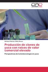 Producción de clones de yuca con raíces de valor comercial elevado