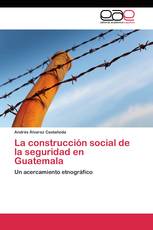 La construcción social de la seguridad en Guatemala