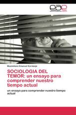 SOCIOLOGIA DEL TEMOR: un ensayo para comprender nuestro tiempo actual