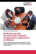 Drittwirkung Der Grundrechte: Estudio Comparado y Aplicación en México