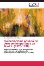 Coleccionismo privado de Arte contemporáneo en Madrid (1970-1990)