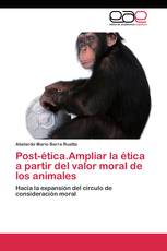 Post-ética.Ampliar la ética a partir del valor moral de los animales