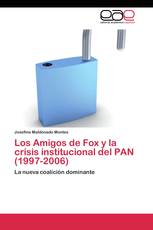 Los Amigos de Fox y la crisis institucional del PAN (1997-2006)