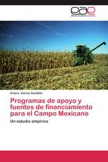 Programas de apoyo y fuentes de financiamiento para el Campo Mexicano