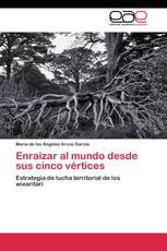 Enraizar al mundo desde sus cinco vértices