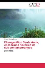 El enigmático Santa Anna, en la trama histórica de sus contemporáneos