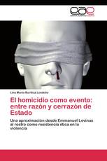 El homicidio como evento: entre razón y cerrazón de Estado